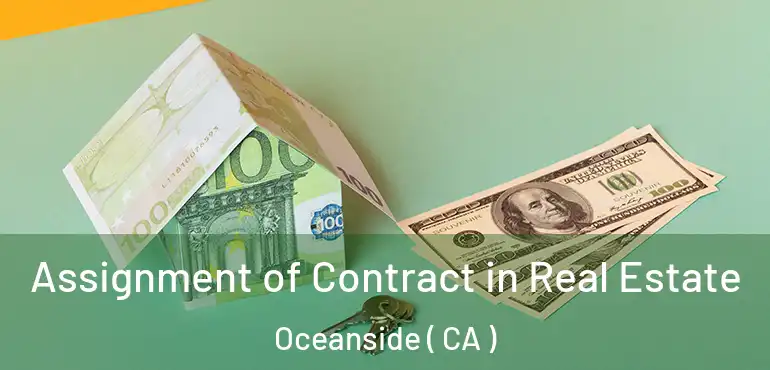 Assignment of Contract in Real Estate Oceanside ( CA )