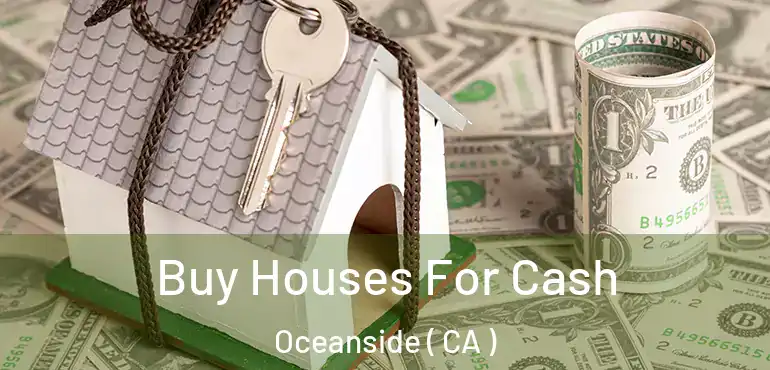  Buy Houses For Cash Oceanside ( CA )