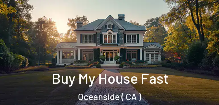Buy My House Fast Oceanside ( CA )