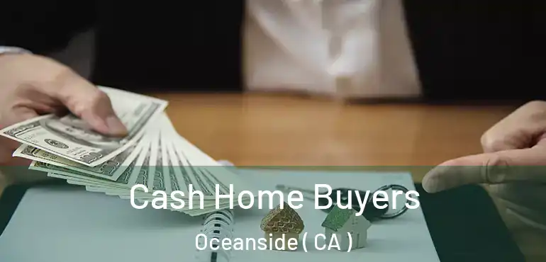 Cash Home Buyers Oceanside ( CA )