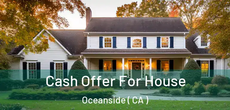 Cash Offer For House Oceanside ( CA )