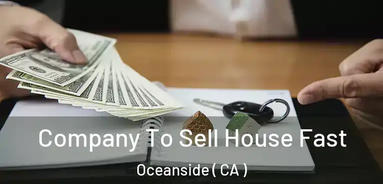 Company To Sell House Fast Oceanside ( CA )