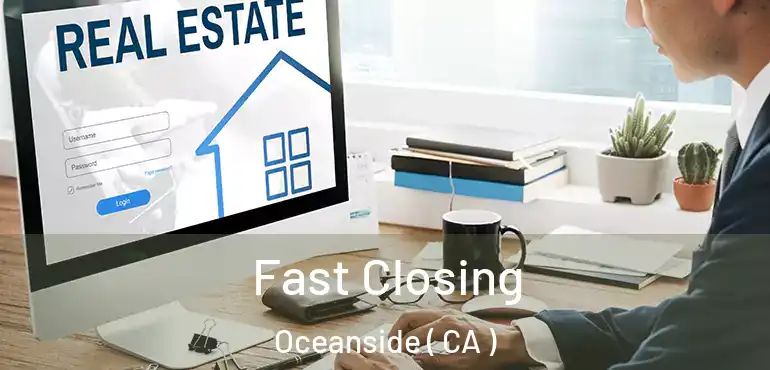 Fast Closing Oceanside ( CA )