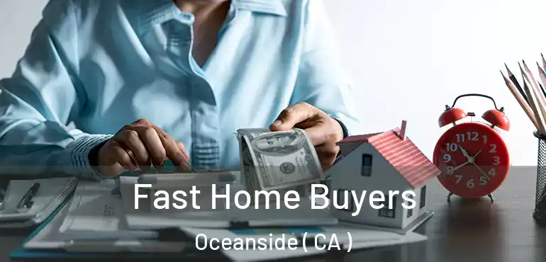  Fast Home Buyers Oceanside ( CA )