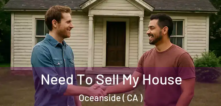  Need To Sell My House Oceanside ( CA )