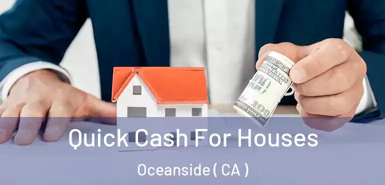  Quick Cash For Houses Oceanside ( CA )