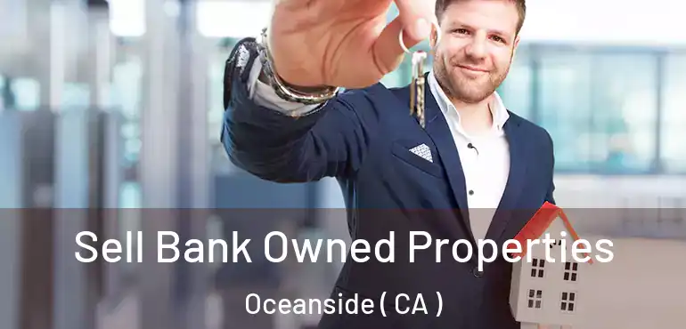 Sell Bank Owned Properties Oceanside ( CA )