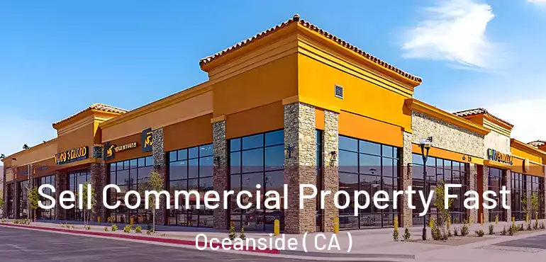  Sell Commercial Property Fast Oceanside ( CA )