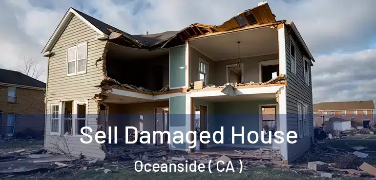  Sell Damaged House Oceanside ( CA )