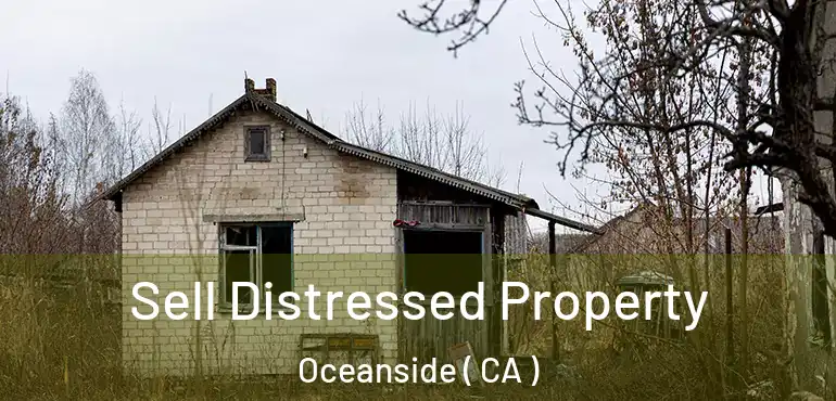  Sell Distressed Property Oceanside ( CA )