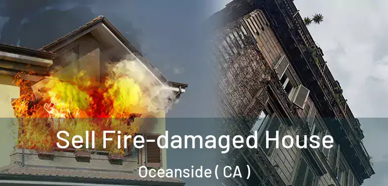  Sell Fire-damaged House Oceanside ( CA )