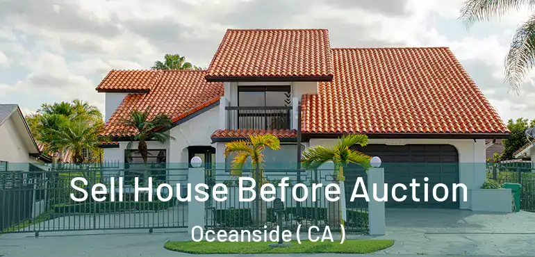  Sell House Before Auction Oceanside ( CA )