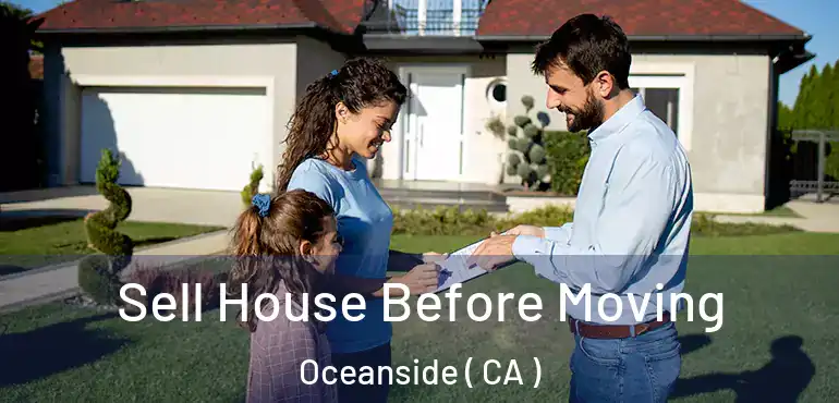  Sell House Before Moving Oceanside ( CA )