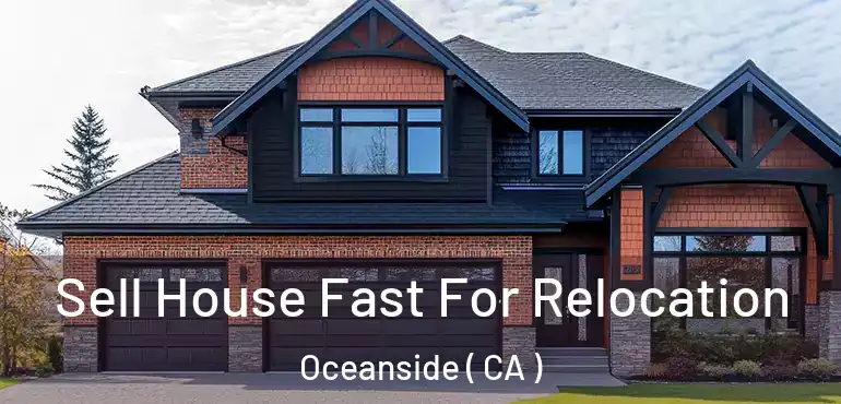 Sell House Fast For Relocation Oceanside ( CA )