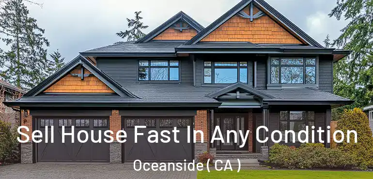 Sell House Fast In Any Condition Oceanside ( CA )