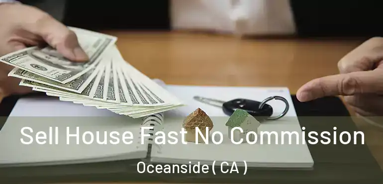  Sell House Fast No Commission Oceanside ( CA )