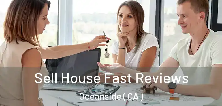 Sell House Fast Reviews Oceanside ( CA )