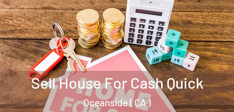  Sell House For Cash Quick Oceanside ( CA )