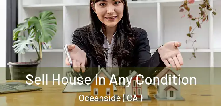  Sell House In Any Condition Oceanside ( CA )
