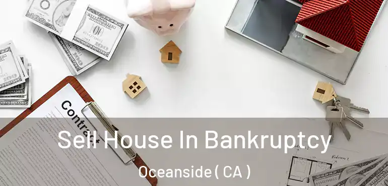 Sell House In Bankruptcy Oceanside ( CA )