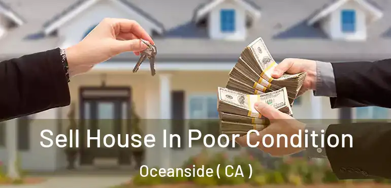  Sell House In Poor Condition Oceanside ( CA )