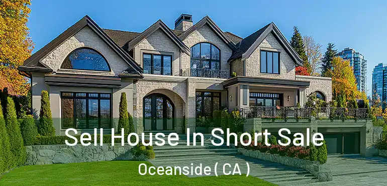  Sell House In Short Sale Oceanside ( CA )