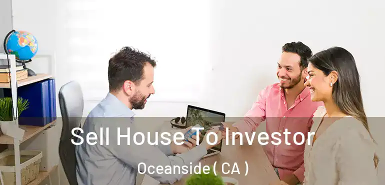 Sell House To Investor Oceanside ( CA )