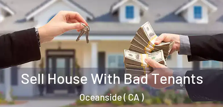  Sell House With Bad Tenants Oceanside ( CA )