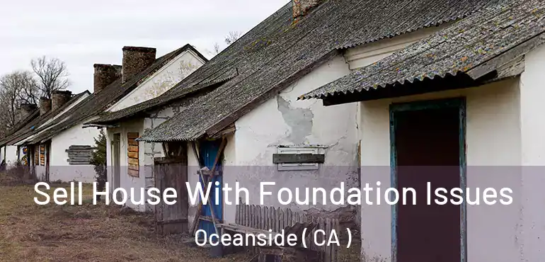  Sell House With Foundation Issues Oceanside ( CA )