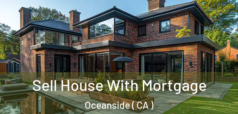 Sell House With Mortgage Oceanside ( CA )