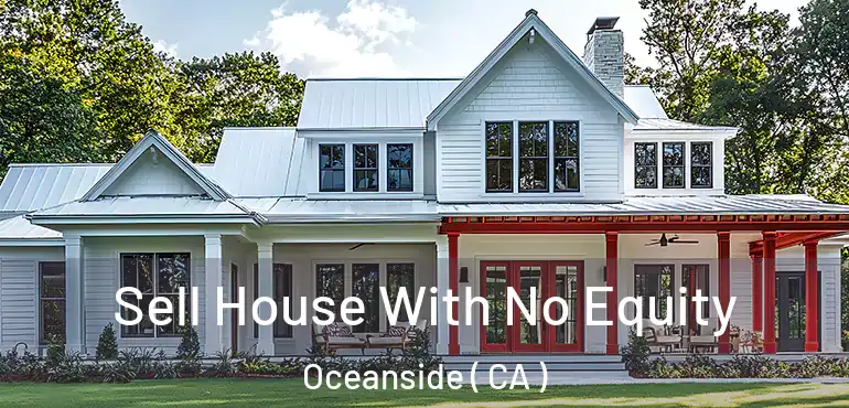 Sell House With No Equity Oceanside ( CA )
