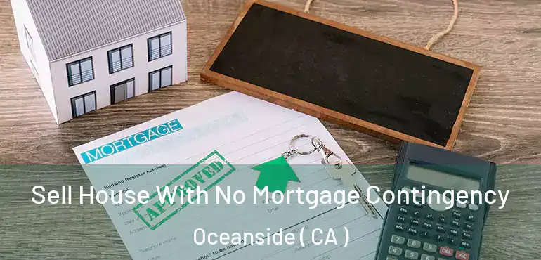 Sell House With No Mortgage Contingency Oceanside ( CA )