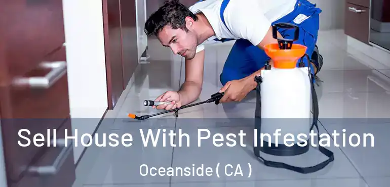 Sell House With Pest Infestation Oceanside ( CA )
