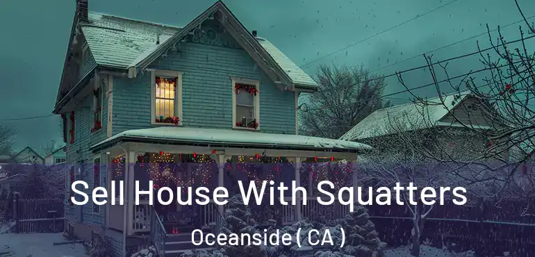  Sell House With Squatters Oceanside ( CA )