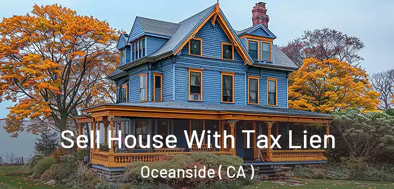 Sell House With Tax Lien Oceanside ( CA )