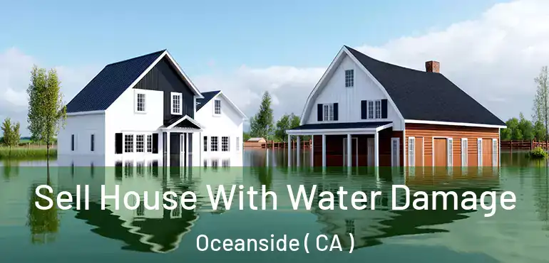  Sell House With Water Damage Oceanside ( CA )