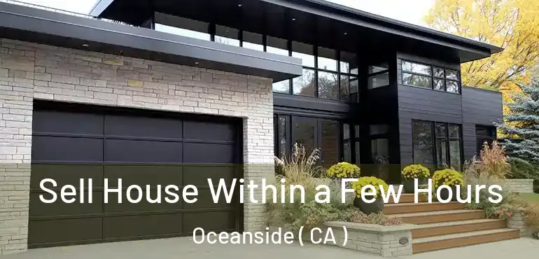 Sell House Within a Few Hours Oceanside ( CA )