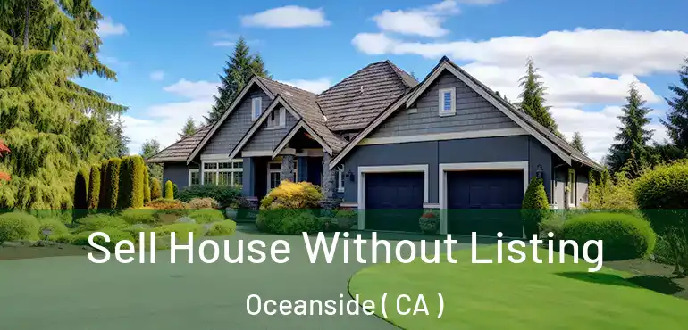  Sell House Without Listing Oceanside ( CA )