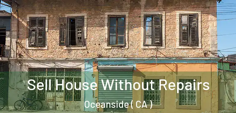  Sell House Without Repairs Oceanside ( CA )