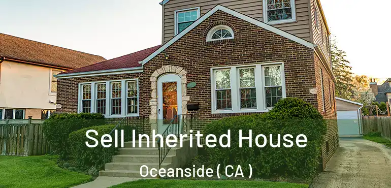  Sell Inherited House Oceanside ( CA )