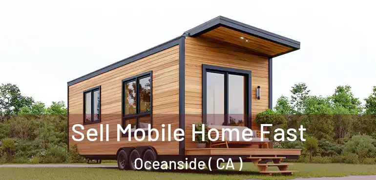  Sell Mobile Home Fast Oceanside ( CA )