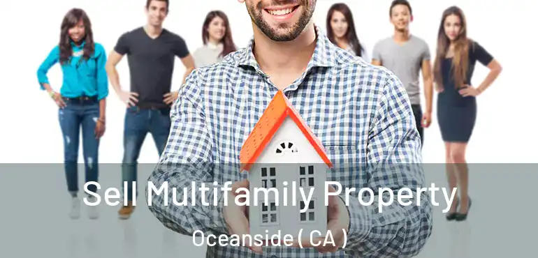  Sell Multifamily Property Oceanside ( CA )