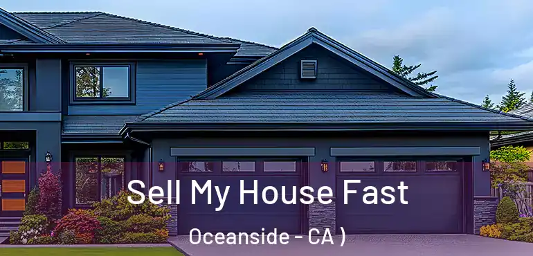  Sell My House Fast Oceanside - CA )
