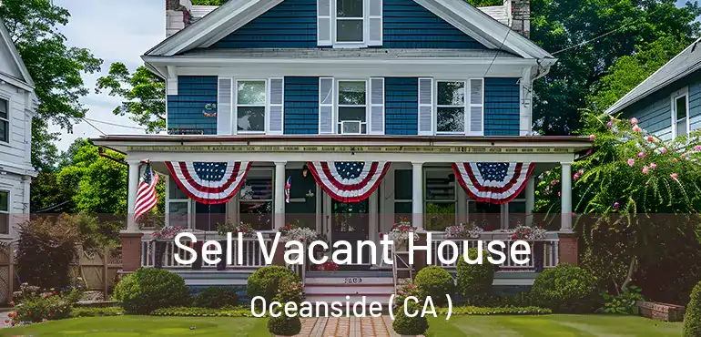  Sell Vacant House Oceanside ( CA )