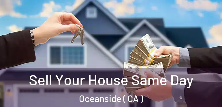  Sell Your House Same Day Oceanside ( CA )