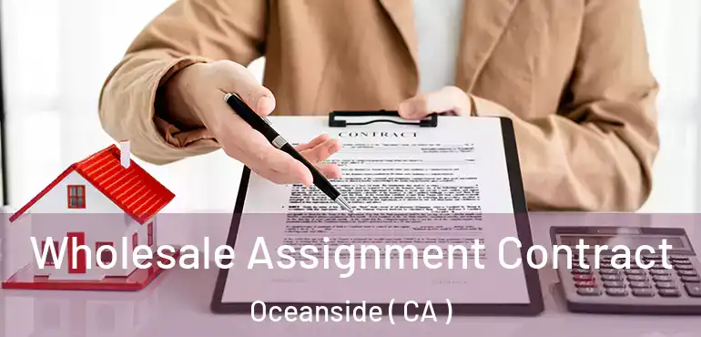 Wholesale Assignment Contract Oceanside ( CA )