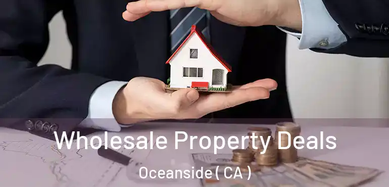 Wholesale Property Deals Oceanside ( CA )