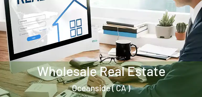  Wholesale Real Estate Oceanside ( CA )